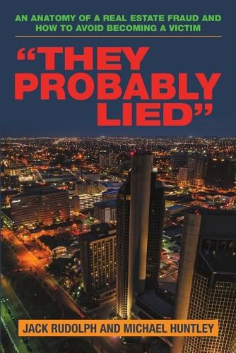 Cover image for They Probably Lied: An anatomy of a real estate fraud and how to avoid becoming a victim