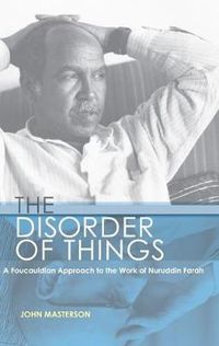 Cover image for The Disorder of Things: A Foucauldian approach to the work of Nuruddin Farah