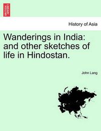 Cover image for Wanderings in India: And Other Sketches of Life in Hindostan.
