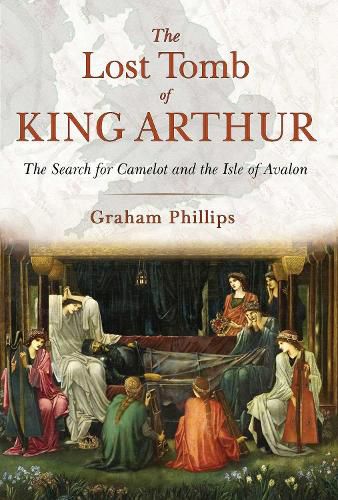 Cover image for The Lost Tomb of King Arthur: The Search for Camelot and the Isle of Avalon