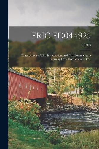 Cover image for Eric Ed044925: Contributions of Film Introductions and Film Summaries to Learning From Instructional Films.