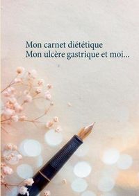 Cover image for Mon carnet dietetique: mon ulcere gastrique et moi...