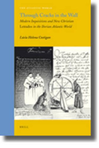 Cover image for Through Cracks in the Wall: Modern Inquisitions and New Christian Letrados in the Iberian Atlantic World