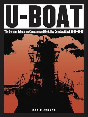 U-Boat: The German Submarine Campaign and the Allied Counter Attack 1939-1945