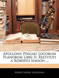 Cover image for Apollonii Pergaei Locorum Planorum Libri II: Restituti a Roberto Simson ...