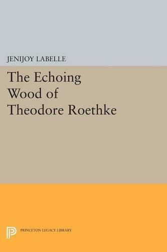 Cover image for The Echoing Wood of Theodore Roethke