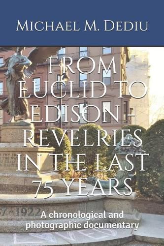 From Euclid to Edison - Revelries in the Last 75 Years: A Chronological and Photographic Documentary