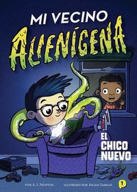 Cover image for Mi Vecino Alienigena 1: El Chico Nuevo