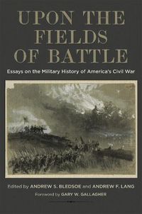 Cover image for Upon the Fields of Battle: Essays on the Military History of America's Civil War