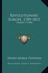 Cover image for Revolutionary Europe, 1789-1815: Period 7 (1900)