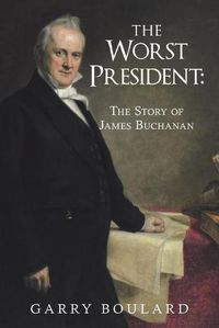 Cover image for The Worst President--The Story of James Buchanan