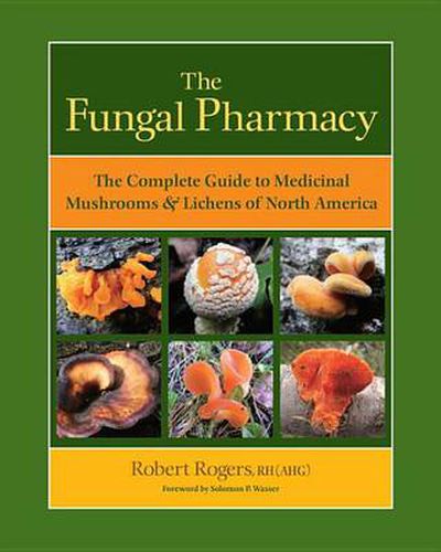 The Fungal Pharmacy: Medicinal Mushrooms and Lichens of North America