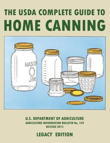 Cover image for The USDA Complete Guide To Home Canning (Legacy Edition): The USDA's Handbook For Preserving, Pickling, And Fermenting Vegetables, Fruits, and Meats - Bulletin 539