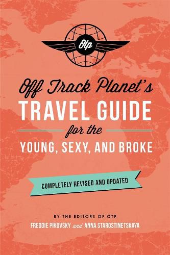 Cover image for Off Track Planet's Travel Guide for the Young, Sexy, and Broke: Completely Revised and Updated