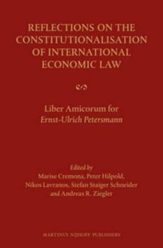 Reflections on the Constitutionalisation of International Economic Law: Liber Amicorum for Ernst-Ulrich Petersmann