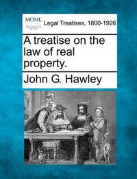 Cover image for A Treatise on the Law of Real Property.