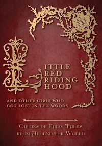 Cover image for Little Red Riding Hood - And Other Girls Who Got Lost in the Woods (Origins of Fairy Tales from Around the World)