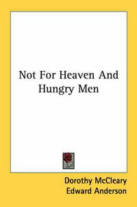 Cover image for Not for Heaven and Hungry Men