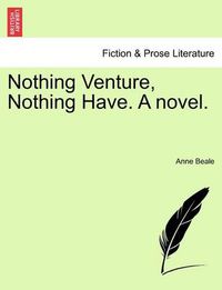 Cover image for Nothing Venture, Nothing Have. a Novel.