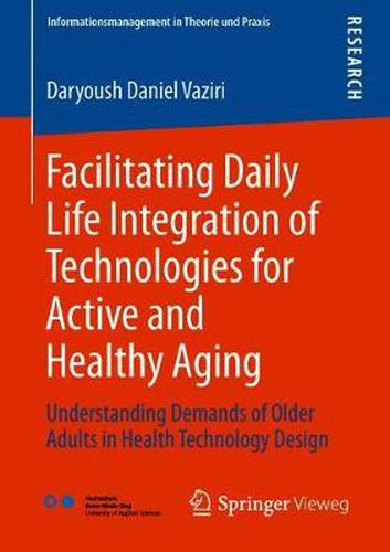 Facilitating Daily Life Integration of Technologies for Active and Healthy Aging: Understanding Demands of Older Adults in Health Technology Design