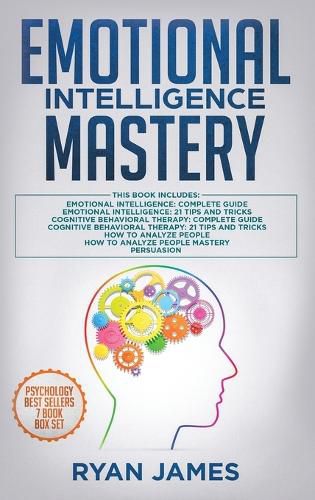 Cover image for Emotional Intelligence Mastery: 7 Manuscripts: Emotional Intelligence x2, Cognitive Behavioral Therapy x2, How to Analyze People x2, Persuasion (Anger Management, NLP)