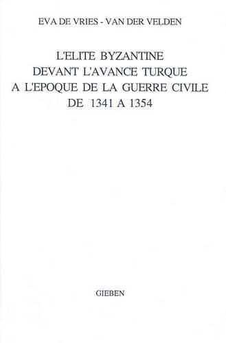 Cover image for L'elite byzantine devant l'avance turque a l'epoque de la guerre civile de 1341 a 1354