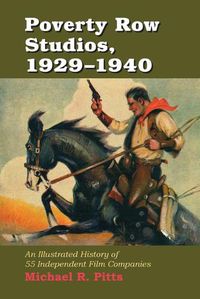 Cover image for Poverty Row Studios, 1929-1940: An Illustrated History of 55 Independent Film Companies, with a Filmography for Each