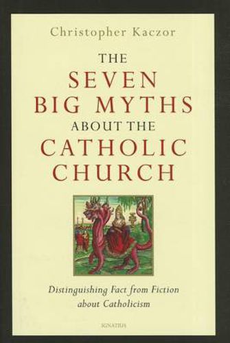 Cover image for The Seven Big Myths About the Catholic Church: Distinguishing Fact from Fiction