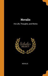 Cover image for Novalis: His Life, Thoughts, and Works