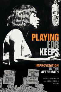 Cover image for Playing for Keeps: Improvisation in the Aftermath