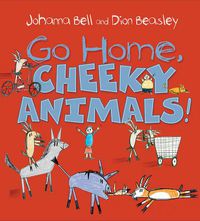 Cover image for Go Home, Cheeky Animals!