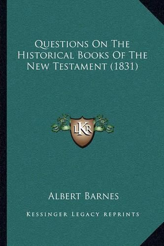 Cover image for Questions on the Historical Books of the New Testament (1831)