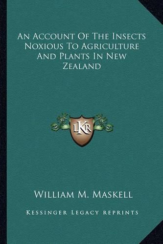 An Account of the Insects Noxious to Agriculture and Plants an Account of the Insects Noxious to Agriculture and Plants in New Zealand in New Zealand