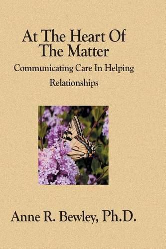 Cover image for At The Heart Of The Matter: Communicating Care In Helping Relationships