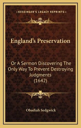 Cover image for England's Preservation: Or a Sermon Discovering the Only Way to Prevent Destroying Judgments (1642)