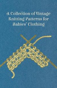 Cover image for A Collection of Vintage Knitting Patterns for Babies' Clothing