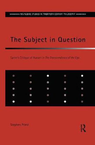 Cover image for The Subject in Question: Sartre's Critique of Husserl in The Transcendence of the Ego