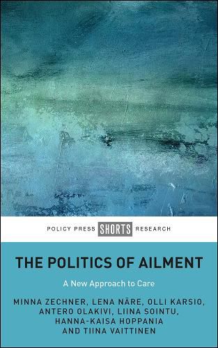 Cover image for The Politics of Ailment: A New Approach to Care