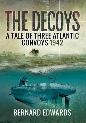 Cover image for Decoys: A Tale of Three Atlantic Convoys, 1942