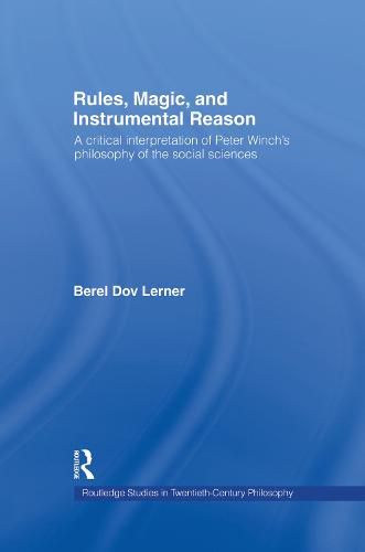 Cover image for Rules, Magic, and Instrumental Reason: A critical interpretation of Peter Winch's philosophy of the social sciences