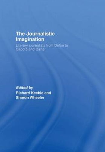 Cover image for The Journalistic Imagination: Literary Journalists from Defoe to Capote and Carter