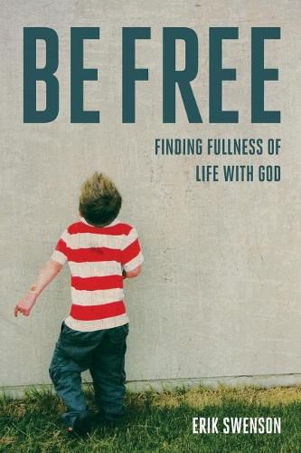 Cover image for Be Free: Finding Fullness of Life With God