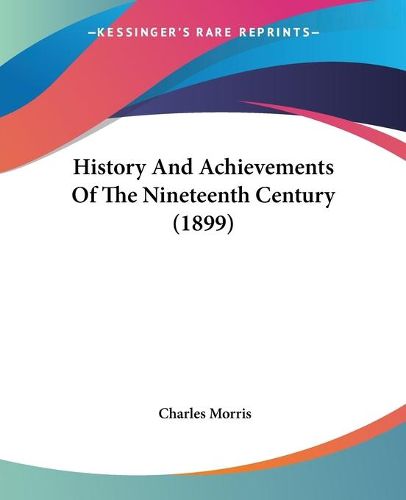 Cover image for History and Achievements of the Nineteenth Century (1899)