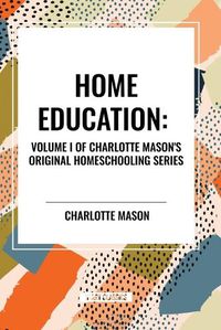 Cover image for Home Education, of Charlotte Mason's Homeschooling Series