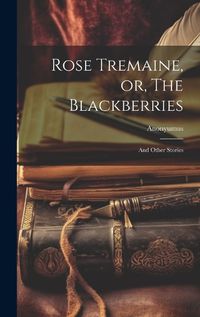 Cover image for Rose Tremaine, or, The Blackberries