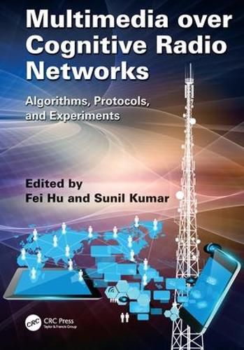 Cover image for Multimedia over Cognitive Radio Networks: Algorithms, Protocols, and Experiments