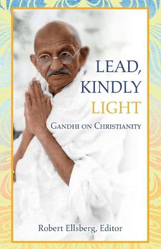 Cover image for Lead, Kindly Light: Gandhi on Christianity