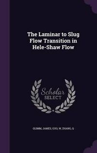 Cover image for The Laminar to Slug Flow Transition in Hele-Shaw Flow