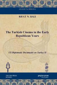 Cover image for The Turkish Cinema in the Early Republican Years: US Diplomatic Documents on Turkey II