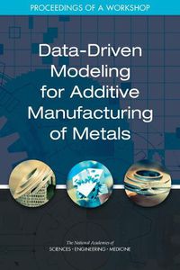 Cover image for Data-Driven Modeling for Additive Manufacturing of Metals: Proceedings of a Workshop